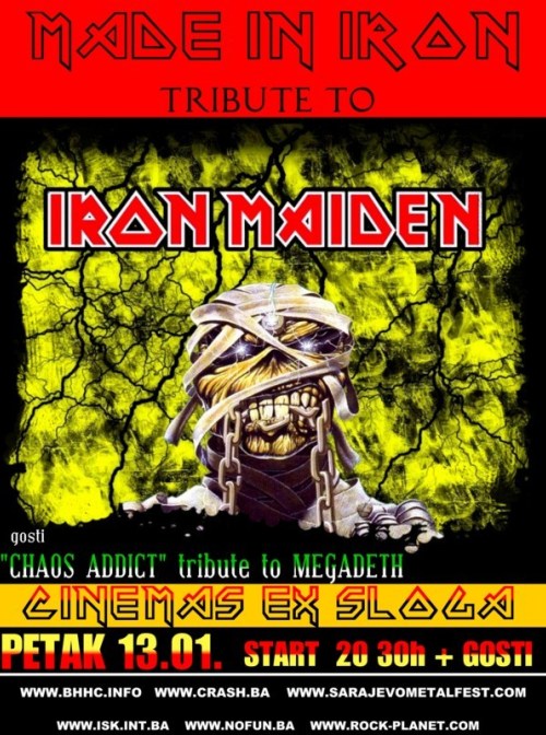 Trinaestog janurara 2011. godine u sarajevskom klubu “Cinemas” nastupit će splitska grupa Made in Iron, jedna od najpoznatijih tribute grupa britanskom Iron Maidenu.