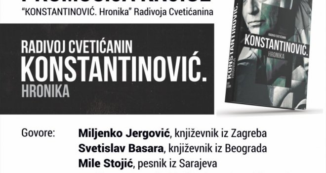 Vraćanje Sarajevu: Promocija knjige 'KONSTATINOVIĆ. Hronika' - biografija o velikom piscu i filozofu