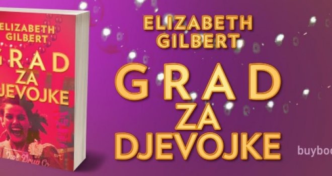 U prodaji roman 'Grad za djevojke' Elizabeth Gilbert u izdanju Buybooka