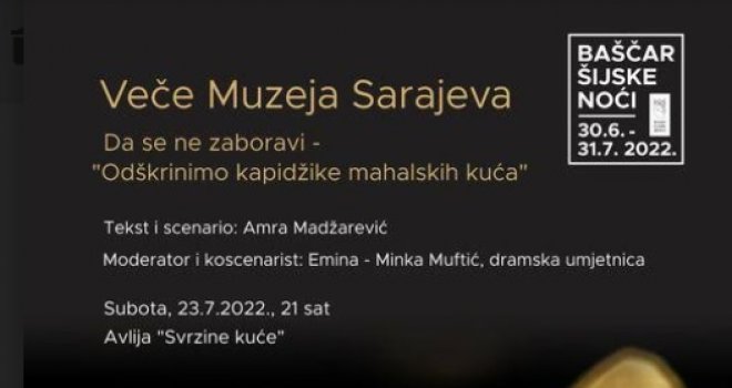 Baščaršijske noći: Tradicionalni program Veče Muzeja Sarajeva - Da se ne zaboravi 'Odškrinimo kapidžike mahalskih kuća'